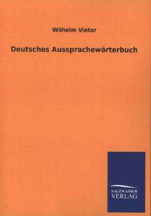 Deutsches Aussprachewörterbuch de Wilhelm Vietor