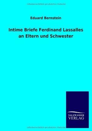 Intime Briefe Ferdinand Lassalles an Eltern und Schwester de Eduard Bernstein