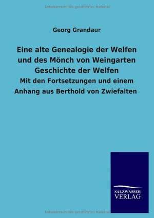 Eine alte Genealogie der Welfen und des Mönch von Weingarten Geschichte der Welfen de Georg Grandaur