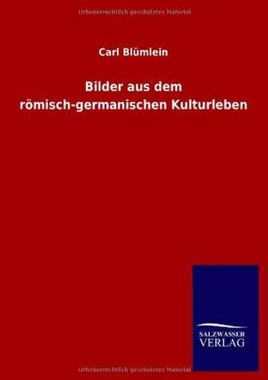 Bilder Aus Dem Romisch-Germanischen Kulturleben: La Nueva Cultura del Reciclaje de Carl Blümlein