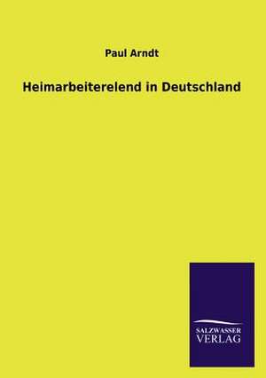 Heimarbeiterelend in Deutschland de Paul Arndt