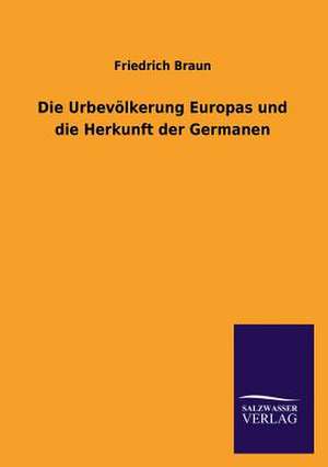 Die Urbevolkerung Europas Und Die Herkunft Der Germanen: La Nueva Cultura del Reciclaje de Friedrich Braun