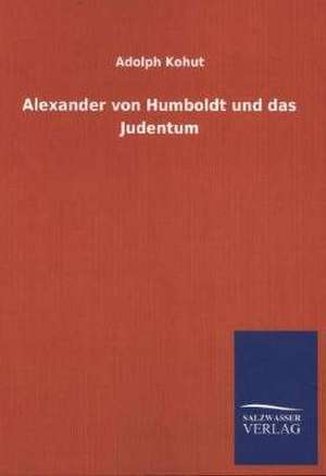 Alexander Von Humboldt Und Das Judentum: La Nueva Cultura del Reciclaje de Adolph Kohut