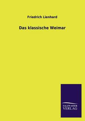 Das Klassische Weimar: La Nueva Cultura del Reciclaje de Friedrich Lienhard