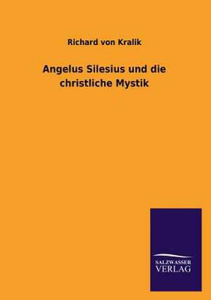 Angelus Silesius Und Die Christliche Mystik: La Nueva Cultura del Reciclaje de Richard von Kralik