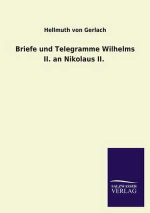 Briefe Und Telegramme Wilhelms II. an Nikolaus II.: La Nueva Cultura del Reciclaje de Hellmuth von Gerlach