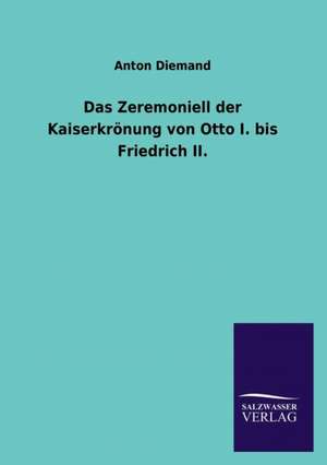 Das Zeremoniell Der Kaiserkronung Von Otto I. Bis Friedrich II.: La Nueva Cultura del Reciclaje de Anton Diemand