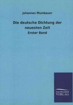 Die Deutsche Dichtung Der Neuesten Zeit: Mit Ungedruckten Briefen, Gedichten Und Einer Autobiographie Geibels de Johannes Mumbauer