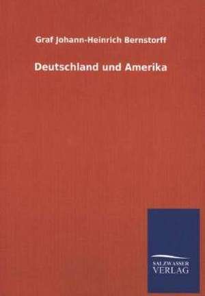 Deutschland Und Amerika: Mit Ungedruckten Briefen, Gedichten Und Einer Autobiographie Geibels de Johann-Heinrich Bernstorff