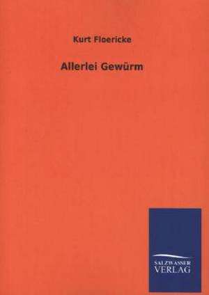 Allerlei Gewurm: Mit Ungedruckten Briefen, Gedichten Und Einer Autobiographie Geibels de Kurt Floericke