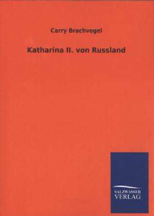 Katharina II. Von Russland: Mit Ungedruckten Briefen, Gedichten Und Einer Autobiographie Geibels de Carry Brachvogel