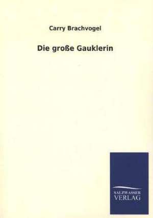 Die Grosse Gauklerin: Mit Ungedruckten Briefen, Gedichten Und Einer Autobiographie Geibels de Carry Brachvogel