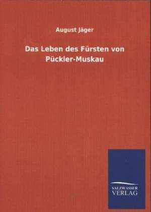 Das Leben Des Fursten Von Puckler-Muskau: Mit Ungedruckten Briefen, Gedichten Und Einer Autobiographie Geibels de August Jäger