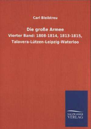 Die Grosse Armee: Mit Ungedruckten Briefen, Gedichten Und Einer Autobiographie Geibels de Carl Bleibtreu