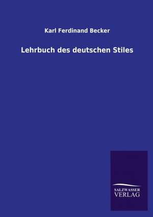 Lehrbuch Des Deutschen Stiles: Mit Ungedruckten Briefen, Gedichten Und Einer Autobiographie Geibels de Karl Ferdinand Becker