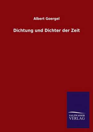 Dichtung Und Dichter Der Zeit: Mit Ungedruckten Briefen, Gedichten Und Einer Autobiographie Geibels de Albert Goergel