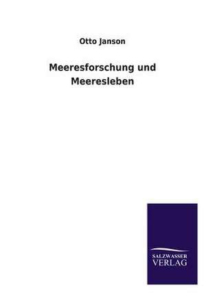 Meeresforschung Und Meeresleben: Mit Ungedruckten Briefen, Gedichten Und Einer Autobiographie Geibels de Otto Janson