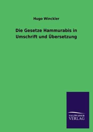 Die Gesetze Hammurabis in Umschrift Und Ubersetzung: Mit Ungedruckten Briefen, Gedichten Und Einer Autobiographie Geibels de Hugo Winckler