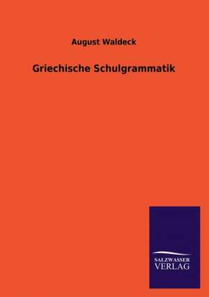 Griechische Schulgrammatik de August Waldeck