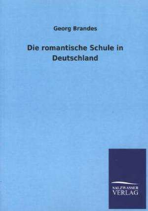 Die Romantische Schule in Deutschland: Mit Ungedruckten Briefen, Gedichten Und Einer Autobiographie Geibels de Georg Brandes