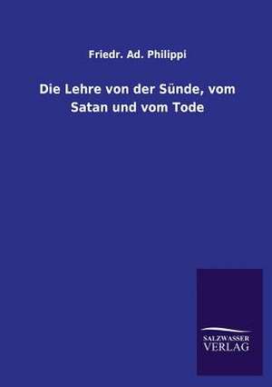 Die Lehre Von Der Sunde, Vom Satan Und Vom Tode: Mit Ungedruckten Briefen, Gedichten Und Einer Autobiographie Geibels de Friedr. Ad. Philippi