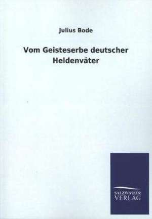 Vom Geisteserbe deutscher Heldenväter de Julius Bode