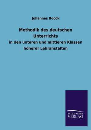 Methodik Des Deutschen Unterrichts: Mit Ungedruckten Briefen, Gedichten Und Einer Autobiographie Geibels de Johannes Boock