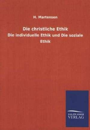 Die Christliche Ethik: Mit Ungedruckten Briefen, Gedichten Und Einer Autobiographie Geibels de H. Martensen