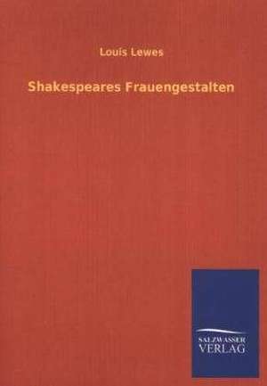 Shakespeares Frauengestalten de Louis Lewes