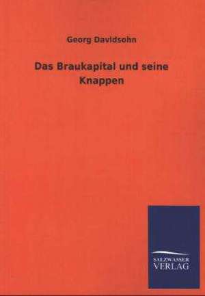 Das Braukapital Und Seine Knappen: Mit Ungedruckten Briefen, Gedichten Und Einer Autobiographie Geibels de Georg Davidsohn