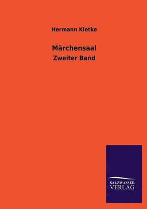 Marchensaal: Mit Ungedruckten Briefen, Gedichten Und Einer Autobiographie Geibels de Hermann Kletke