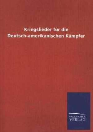 Kriegslieder Fur Die Deutsch-Amerikanischen Kampfer: Mit Ungedruckten Briefen, Gedichten Und Einer Autobiographie Geibels de ohne Autor