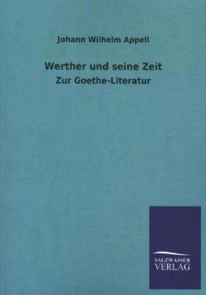 Werther Und Seine Zeit: Mit Ungedruckten Briefen, Gedichten Und Einer Autobiographie Geibels de Johann Wilhelm Appell