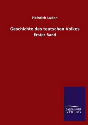 Geschichte Des Teutschen Volkes: Mit Ungedruckten Briefen, Gedichten Und Einer Autobiographie Geibels de Heinrich Luden