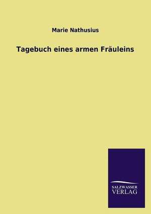 Tagebuch Eines Armen Frauleins: Mit Ungedruckten Briefen, Gedichten Und Einer Autobiographie Geibels de Marie Nathusius