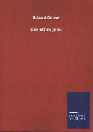 Die Ethik Jesu de Eduard Grimm