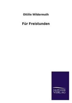 Fur Freistunden: Mit Ungedruckten Briefen, Gedichten Und Einer Autobiographie Geibels de Ottilie Wildermuth