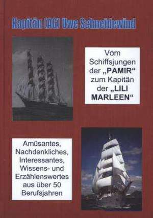 Vom Schiffsjungen auf der ¿PAMIR¿ zum Kapitän der ¿LILI MARLEEN¿ de Uwe Schneidewind