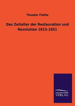 Das Zeitalter Der Restauration Und Revolution 1815-1851: Mit Ungedruckten Briefen, Gedichten Und Einer Autobiographie Geibels de Theodor Flathe