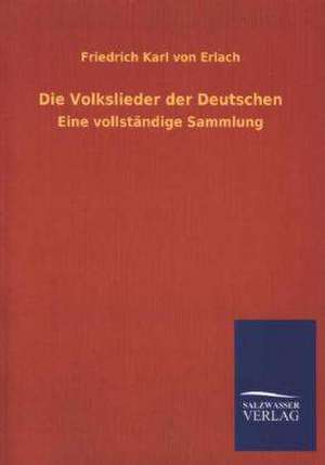 Die Volkslieder Der Deutschen: Eine Studie Uber Deutschlands Seeverkehr in Seiner Abhangigkeit Von Der Binnenschif de Friedrich Karl von Erlach