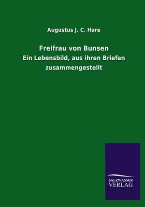 Freifrau Von Bunsen: Eine Studie Uber Deutschlands Seeverkehr in Seiner Abhangigkeit Von Der Binnenschif de Augustus J. C. Hare