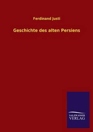 Geschichte Des Alten Persiens: Eine Studie Uber Deutschlands Seeverkehr in Seiner Abhangigkeit Von Der Binnenschif de Ferdinand Justi