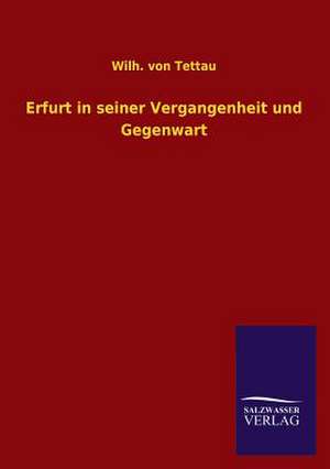 Erfurt in Seiner Vergangenheit Und Gegenwart: Eine Studie Uber Deutschlands Seeverkehr in Seiner Abhangigkeit Von Der Binnenschif de Wilh. von Tettau