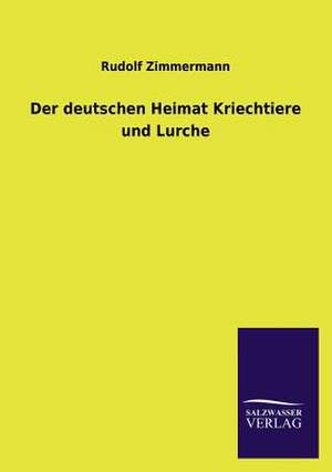 Der Deutschen Heimat Kriechtiere Und Lurche: Eine Studie Uber Deutschlands Seeverkehr in Seiner Abhangigkeit Von Der Binnenschif de Rudolf Zimmermann