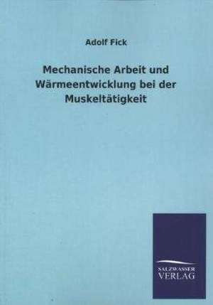 Mechanische Arbeit Und Warmeentwicklung Bei Der Muskeltatigkeit: Eine Studie Uber Deutschlands Seeverkehr in Seiner Abhangigkeit Von Der Binnenschif de Adolf Fick