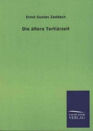 Die Altere Tertiarzeit: Eine Studie Uber Deutschlands Seeverkehr in Seiner Abhangigkeit Von Der Binnenschif de Ernst Gustav Zaddach