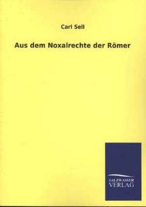 Aus Dem Noxalrechte Der Romer: Eine Studie Uber Deutschlands Seeverkehr in Seiner Abhangigkeit Von Der Binnenschif de Carl Sell