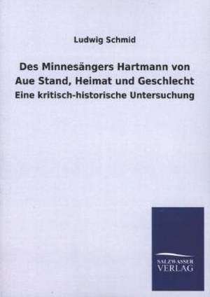 Des Minnesangers Hartmann Von Aue Stand, Heimat Und Geschlecht: Eine Studie Uber Deutschlands Seeverkehr in Seiner Abhangigkeit Von Der Binnenschif de Ludwig Schmid