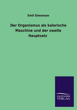 Der Organismus ALS Kalorische Maschine Und Der Zweite Hauptsatz: Eine Studie Uber Deutschlands Seeverkehr in Seiner Abhangigkeit Von Der Binnenschif de Emil Simonson