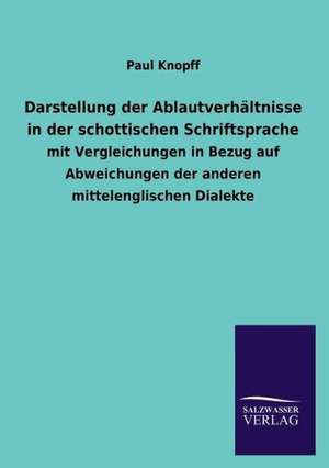 Darstellung Der Ablautverhaltnisse in Der Schottischen Schriftsprache: Die Hauptgestalten Der Hellenen-Sage an Der Hand Der Sprachvergleichung Zuruckgefuhrt Auf Ihre Historischen Prototype de Paul Knopff